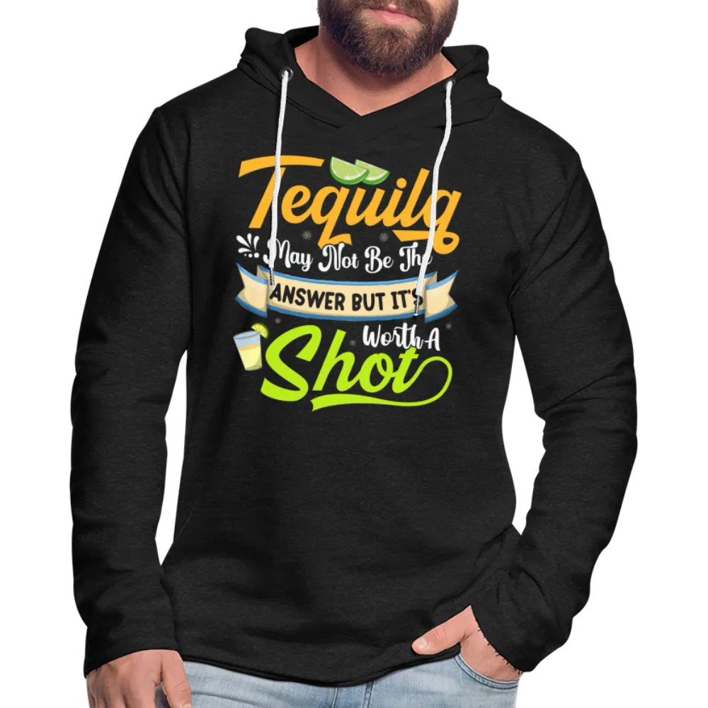 Tequila May Not Be The Answer But It's Worth A Shot Hoodie
