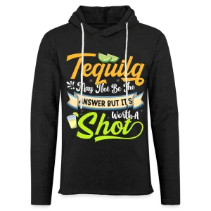 Tequila May Not Be The Answer But It's Worth A Shot Hoodie