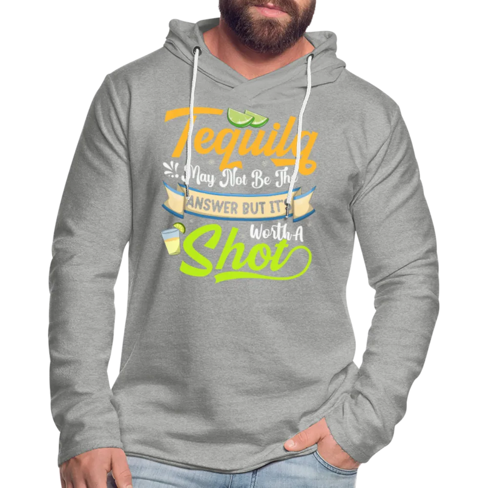 Tequila May Not Be The Answer But It's Worth A Shot Hoodie