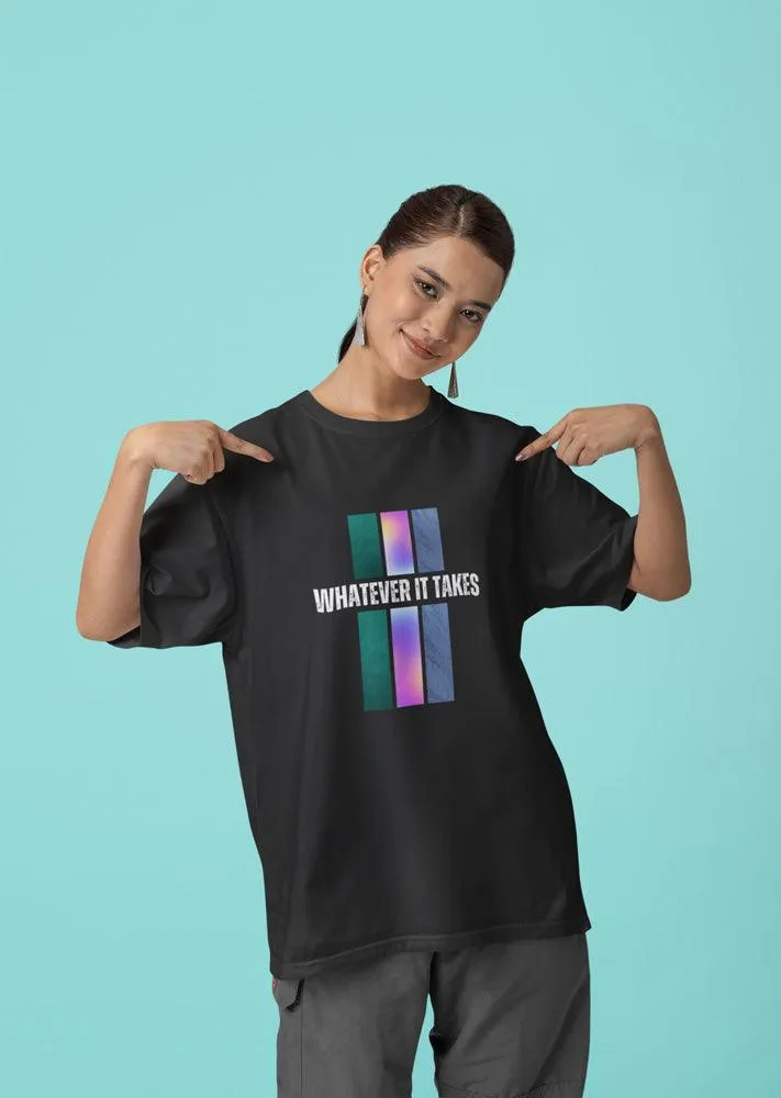 Whatever It Takes - Unisex Oversized Cotton Graphic Printed T-Shirt