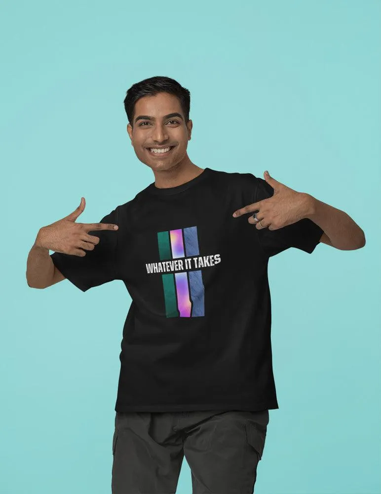 Whatever It Takes - Unisex Oversized Cotton Graphic Printed T-Shirt
